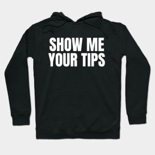 Show Me Your Tips | Funny Bartending & Waitress Hoodie